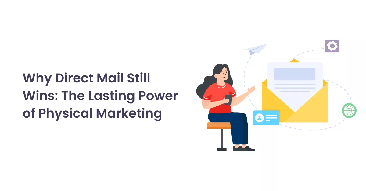 why direct mail still wins the lasting power of physical marketing