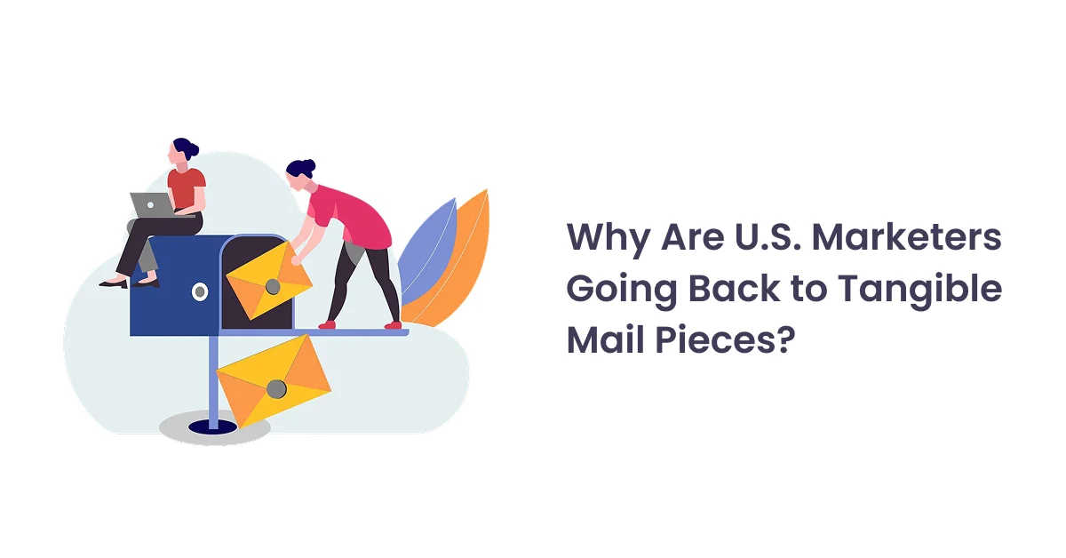 Why Are U.S. Marketers Going Back to Tangible Mail Pieces