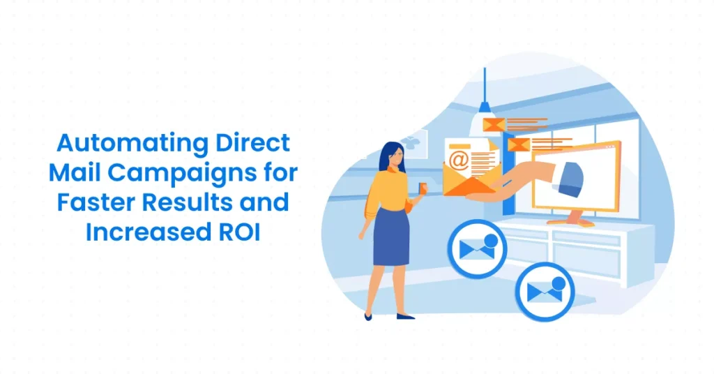 Automating Direct Mail Campaigns for Faster Results and Increased ROI
